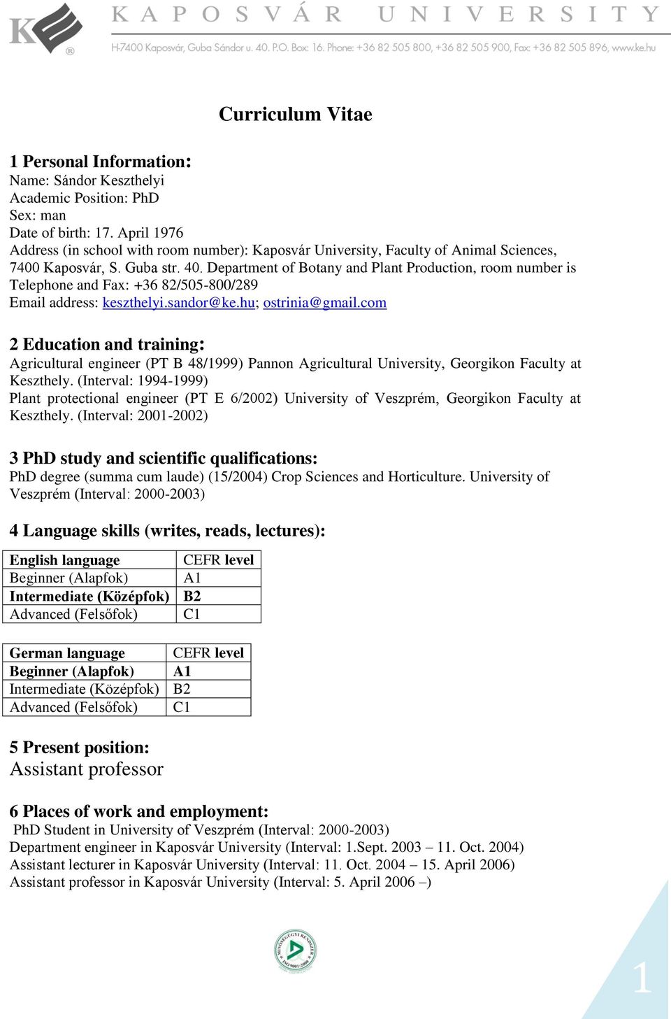 Department of Botany and Plant Production, room number is Telephone and Fax: +36 82/505-800/289 Email address: keszthelyi.sandor@ke.hu; ostrinia@gmail.
