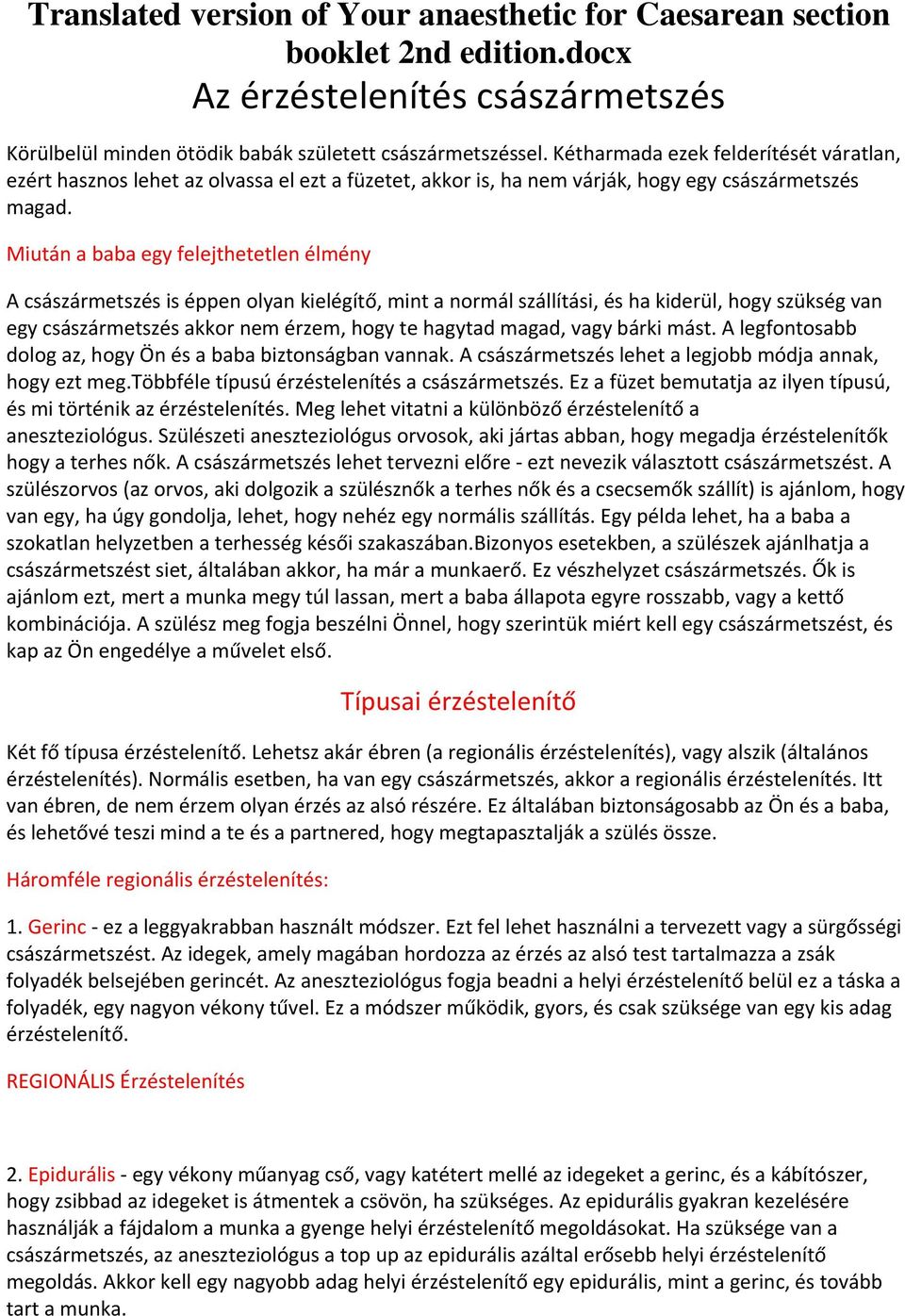 Miután a baba egy felejthetetlen élmény A császármetszés is éppen olyan kielégítő, mint a normál szállítási, és ha kiderül, hogy szükség van egy császármetszés akkor nem érzem, hogy te hagytad magad,