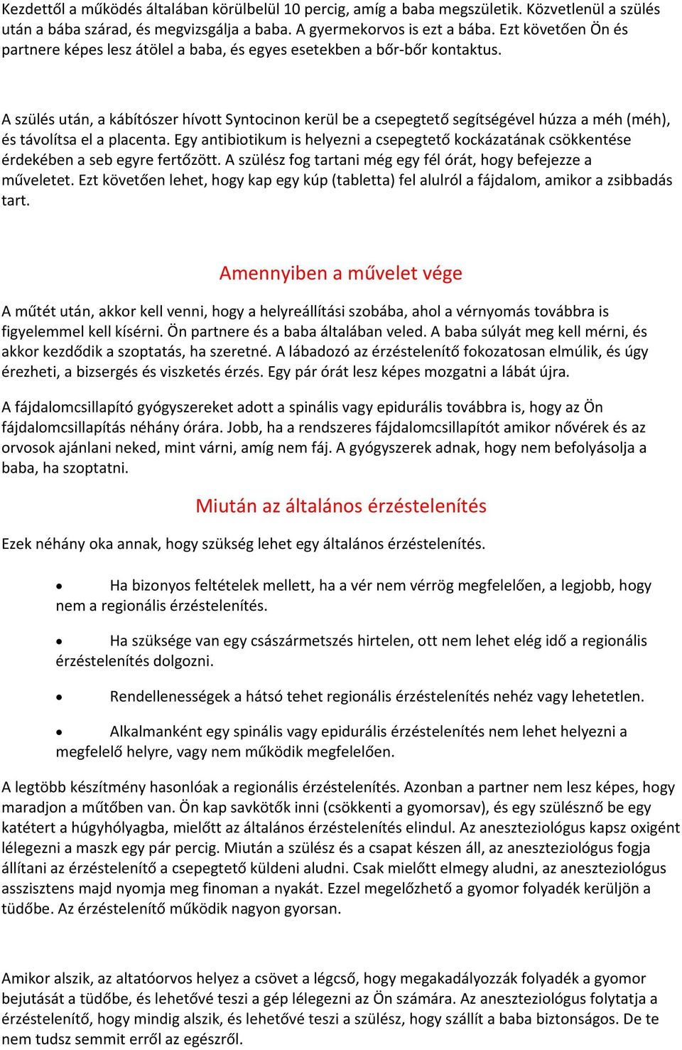 A szülés után, a kábítószer hívott Syntocinon kerül be a csepegtető segítségével húzza a méh (méh), és távolítsa el a placenta.