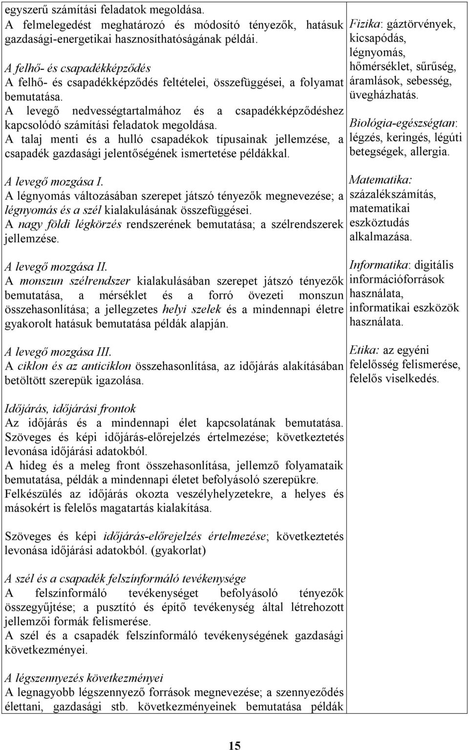 A levegő nedvességtartalmához és a csapadékképződéshez kapcsolódó számítási feladatok megoldása.