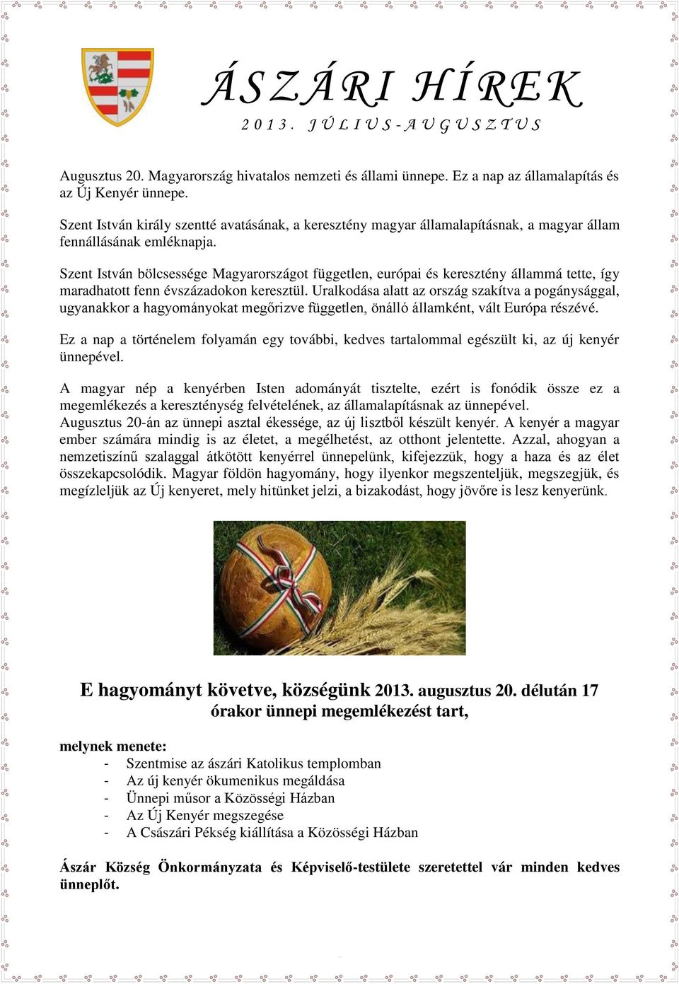 Szent István bölcsessége Magyarországot független, európai és keresztény állammá tette, így maradhatott fenn évszázadokon keresztül.