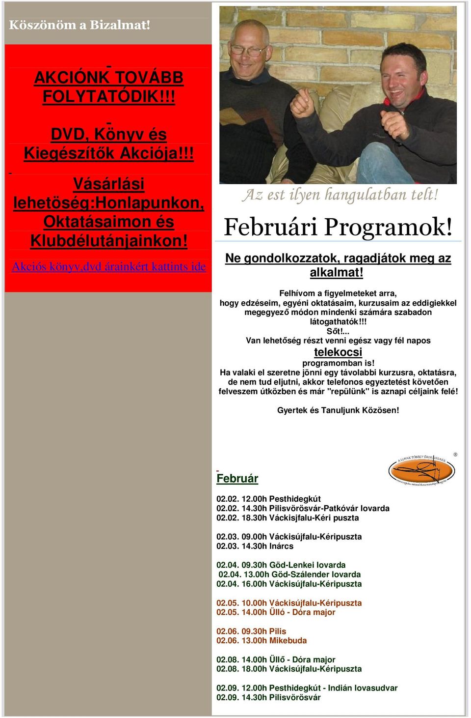 Felhívom a figyelmeteket arra, hogy edzéseim, egyéni oktatásaim, kurzusaim az eddigiekkel megegyező módon mindenki számára szabadon látogathatók!!! Sőt!