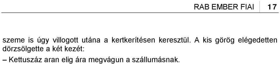 A kis görög elégedetten dörzsölgette a két