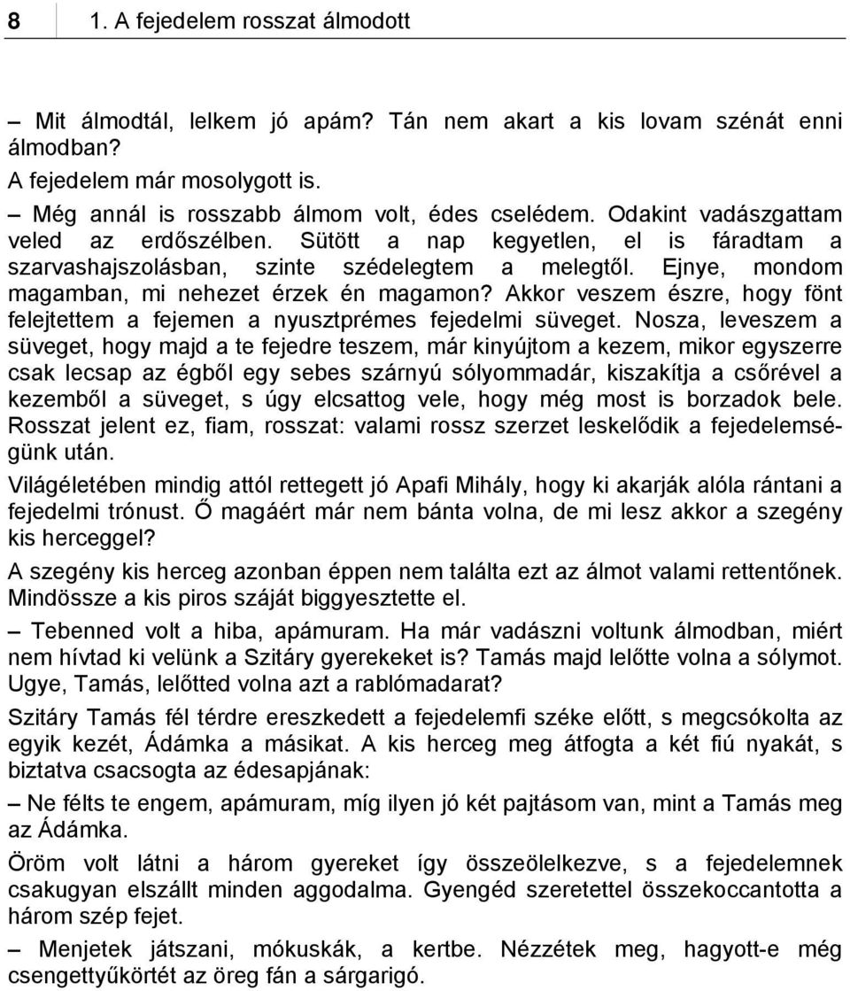 Akkor veszem észre, hogy fönt felejtettem a fejemen a nyusztprémes fejedelmi süveget.
