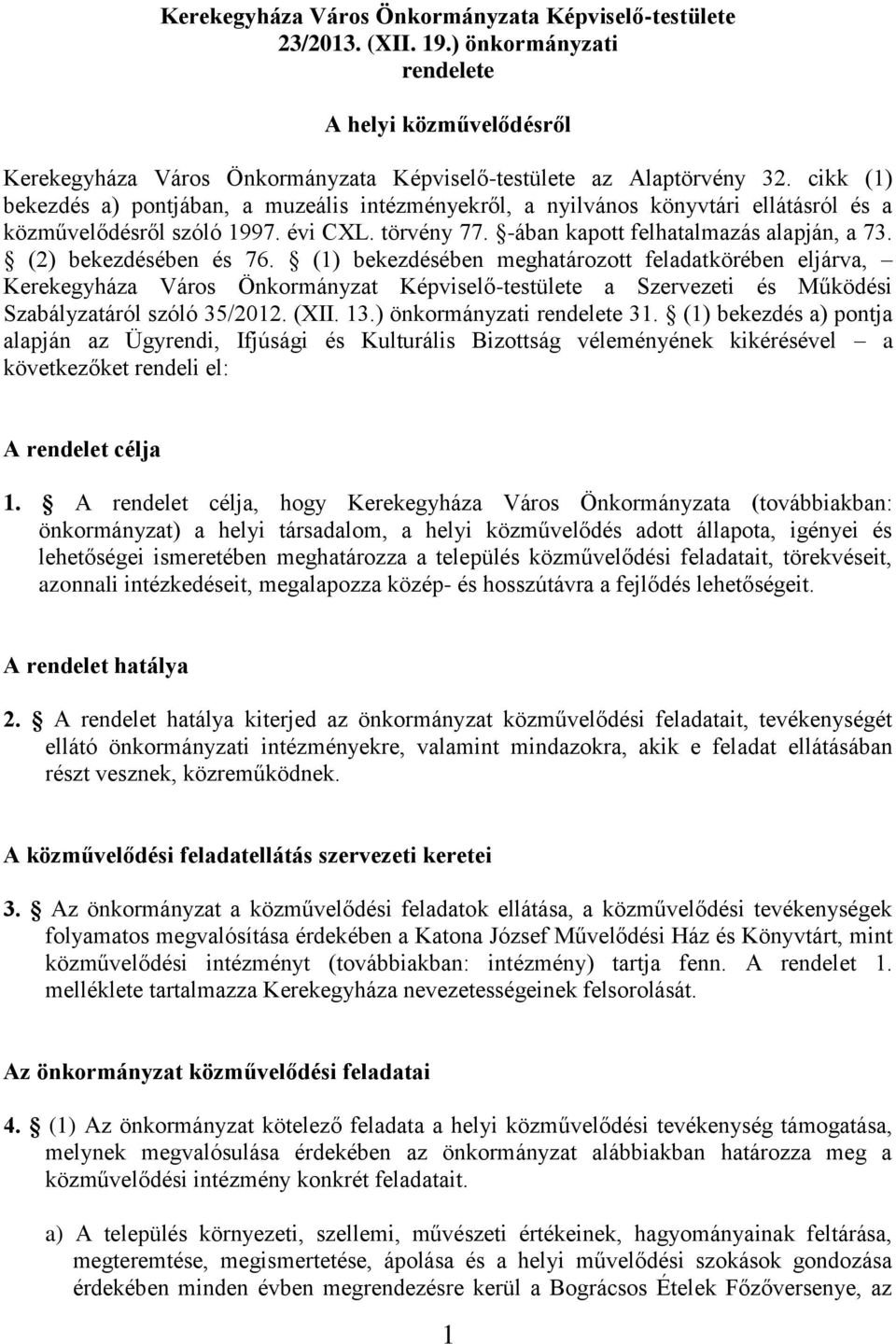 (2) bekezdésében és 76. (1) bekezdésében meghatározott feladatkörében eljárva, Kerekegyháza Város Önkormányzat Képviselő-testülete a Szervezeti és Működési Szabályzatáról szóló 35/2012. (XII. 13.