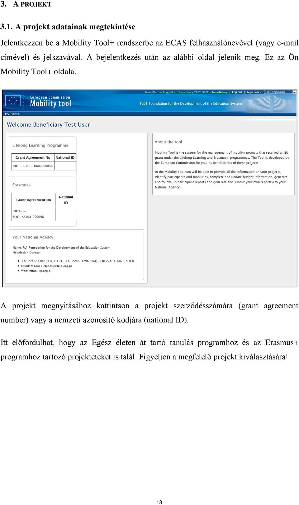 jelszavával. A bejelentkezés után az alábbi oldal jelenik meg. Ez az Ön Mobility Tool+ oldala.