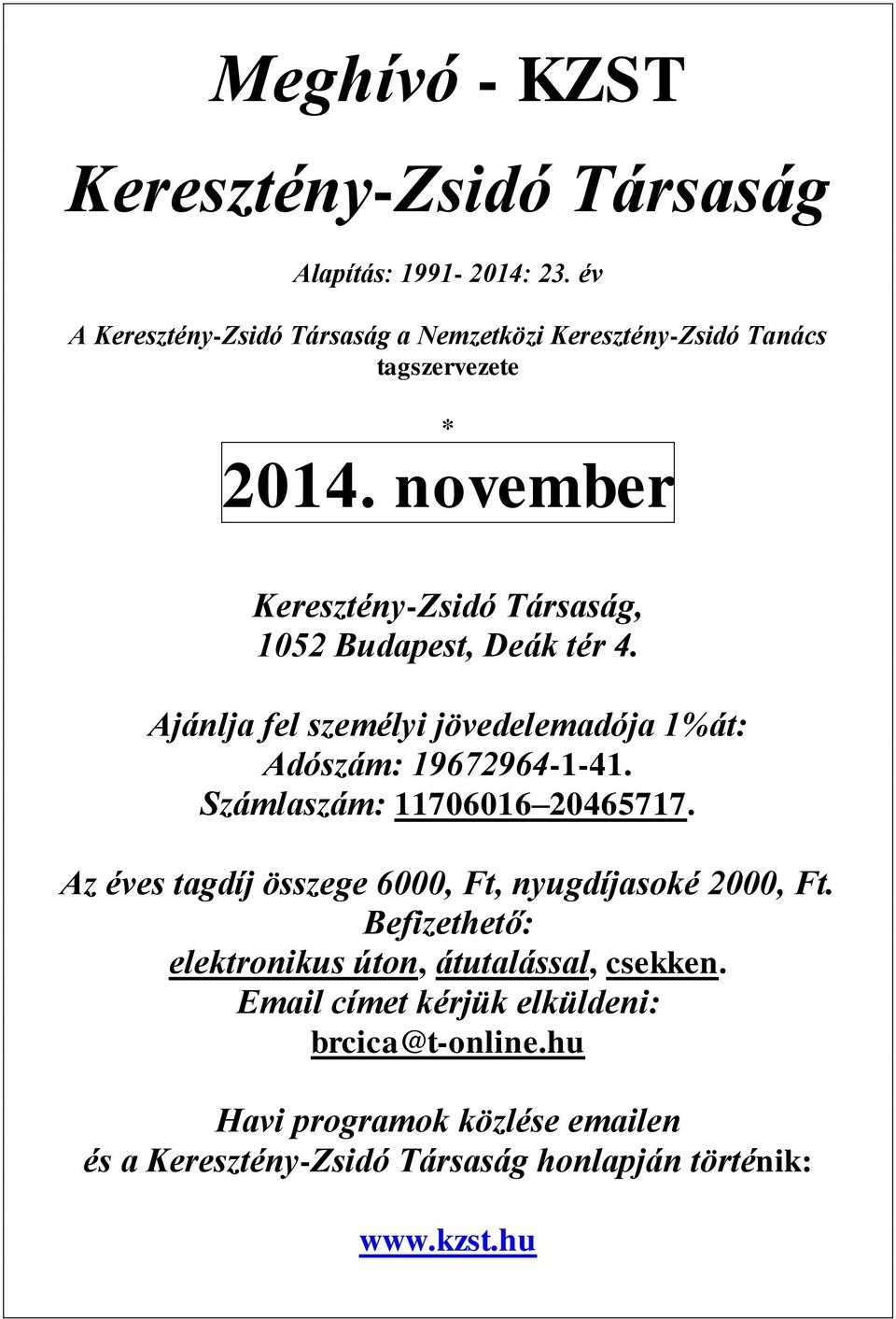 november Keresztény-Zsidó Társaság, 1052 Budapest, Deák tér 4. Ajánlja fel személyi jövedelemadója 1%át: Adószám: 19672964-1-41.