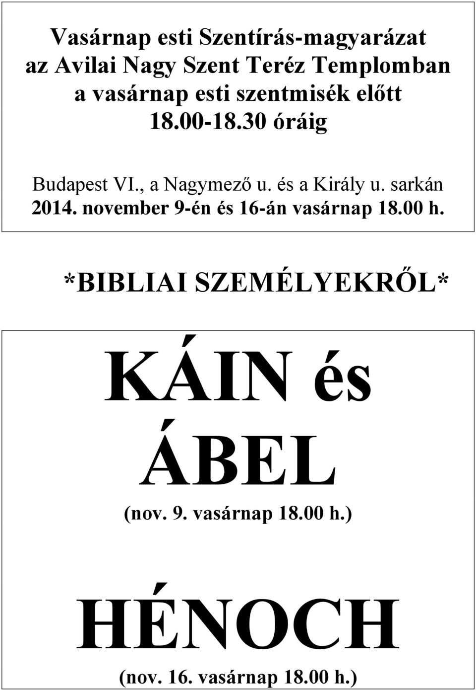 és a Király u. sarkán 2014. november 9-én és 16-án vasárnap 18.00 h.