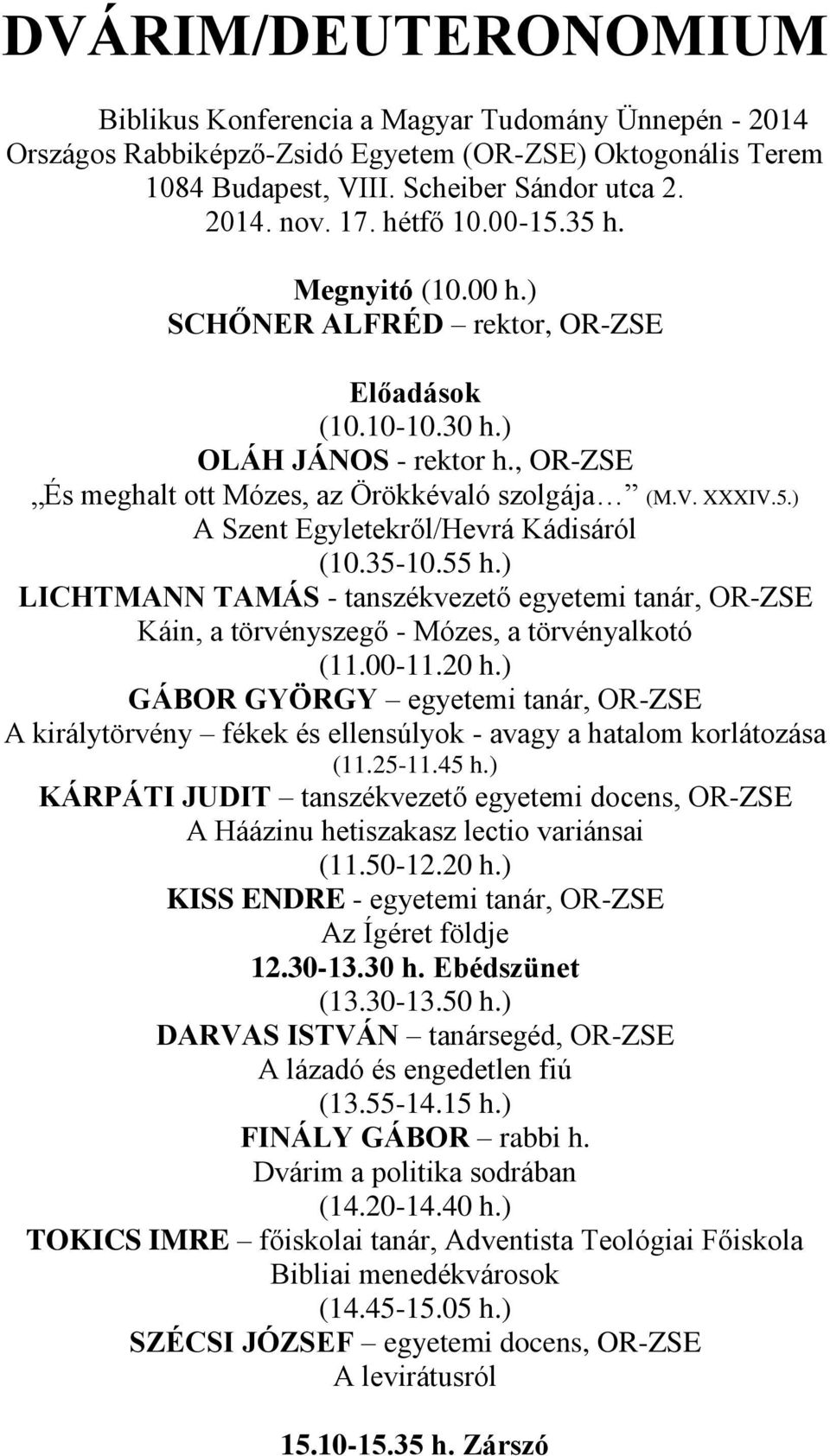 35-10.55 h.) LICHTMANN TAMÁS - tanszékvezető egyetemi tanár, OR-ZSE Káin, a törvényszegő - Mózes, a törvényalkotó (11.00-11.20 h.