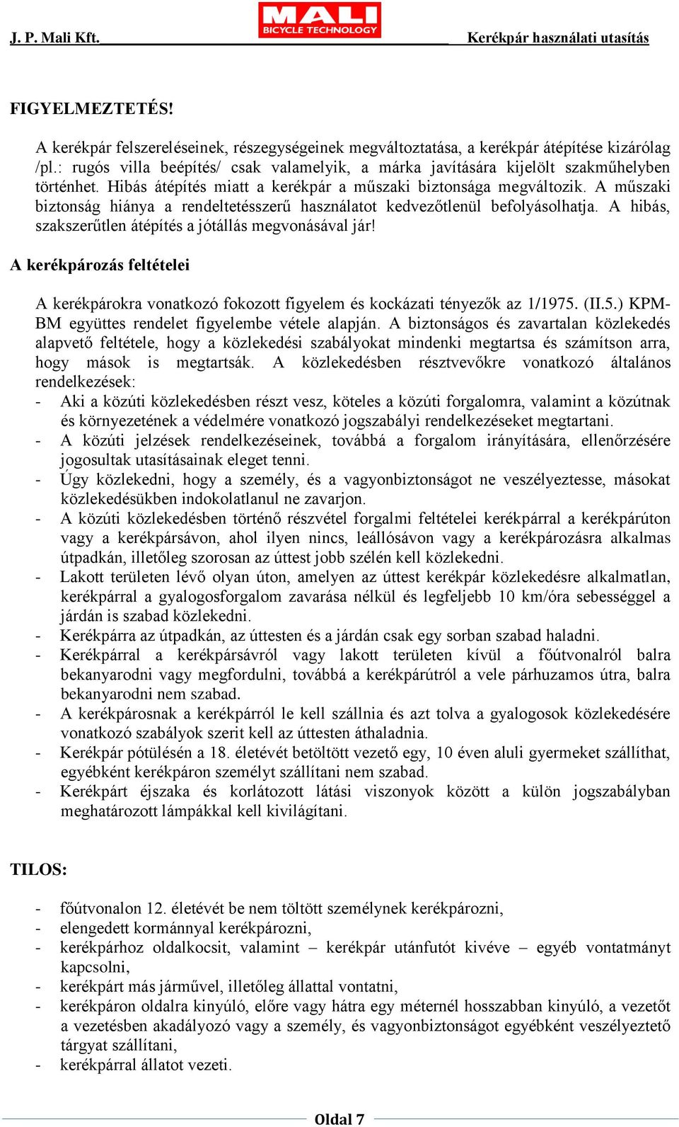 A hibás, szakszerűtlen átépítés a jótállás megvonásával jár! A kerékpározás feltételei A kerékpárokra vonatkozó fokozott figyelem és kockázati tényezők az 1/1975.