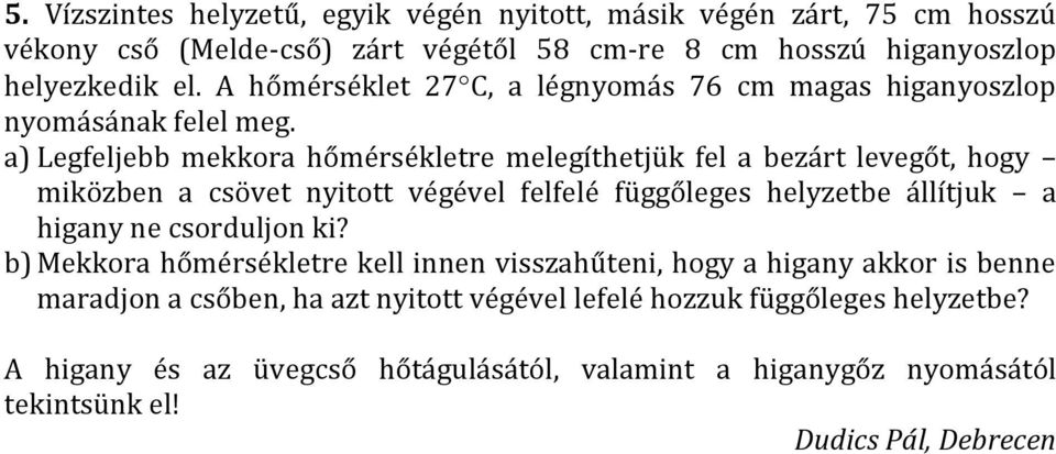 a) Legfeljebb mekkora hőmérsékletre melegíthetjük fel a bezárt levegőt, hogy miközben a csövet nyitott végével felfelé függőleges helyzetbe állítjuk a higany ne