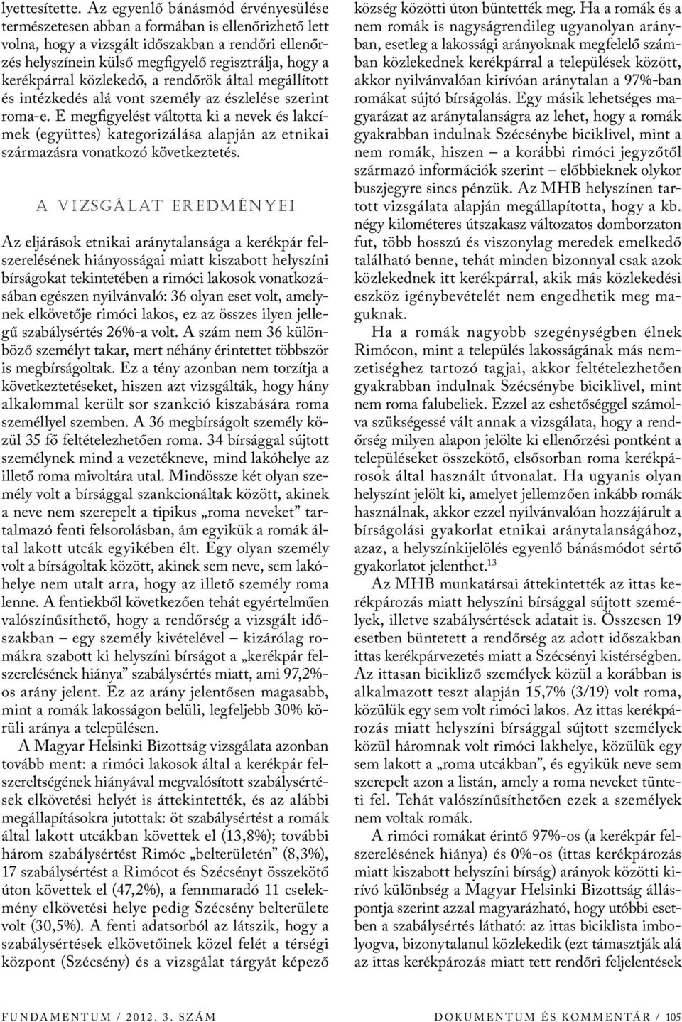 kerékpárral közlekedő, a rendőrök által megállított és intézkedés alá vont személy az észlelése szerint roma-e.