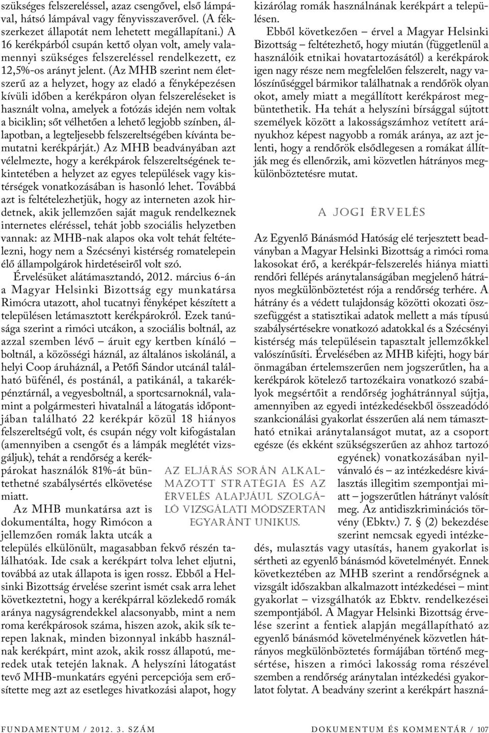 (Az MHB szerint nem életszerű az a helyzet, hogy az eladó a fényképezésen kívüli időben a kerékpáron olyan felszereléseket is használt volna, amelyek a fotózás idején nem voltak a biciklin; sőt