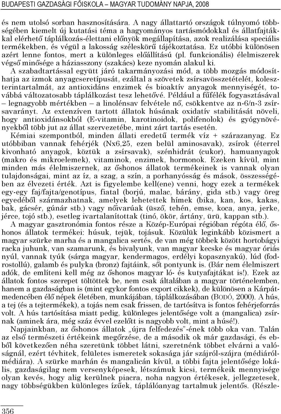 termékekben, és végül a lakosság széleskörő tájékoztatása. Ez utóbbi különösen azért lenne fontos, mert a különleges elıállítású (pl.