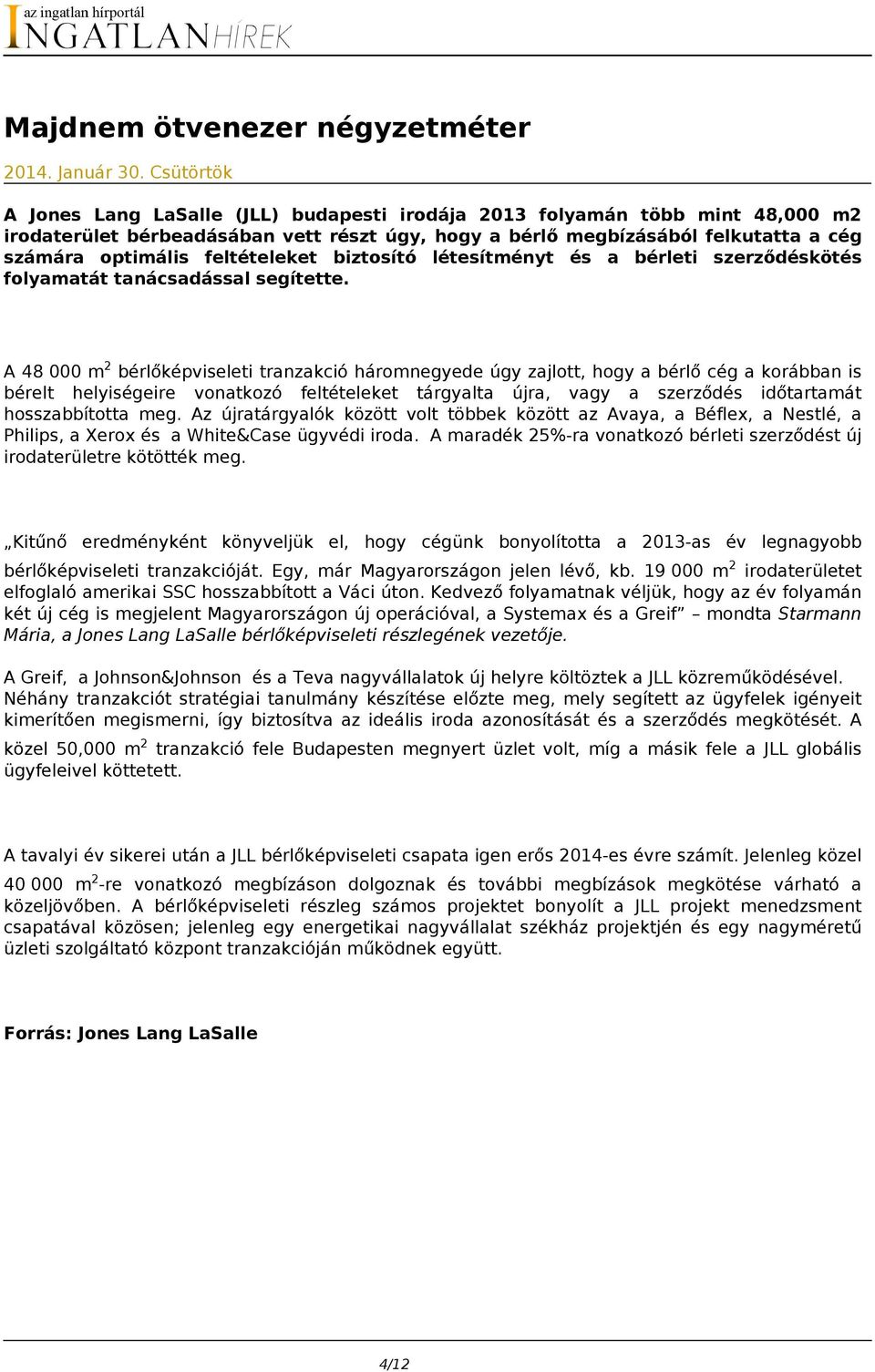 feltételeket biztosító létesítményt és a bérleti szerződéskötés folyamatát tanácsadással segítette.