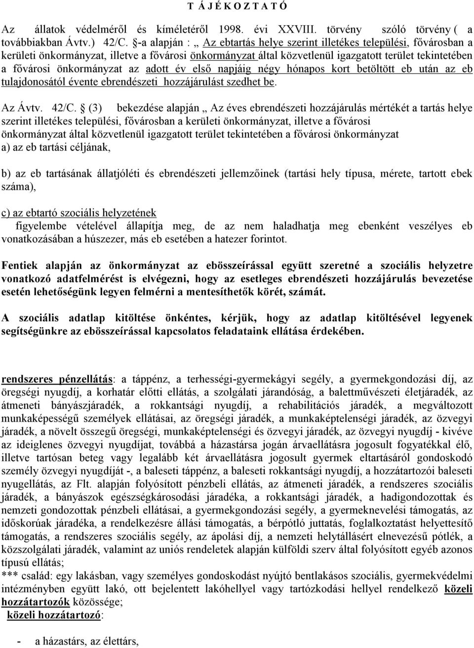 önkormányzat az adott év első napjáig négy hónapos kort betöltött eb után az eb tulajdonosától évente ebrendészeti hozzájárulást szedhet be. Az Ávtv. 42/C.