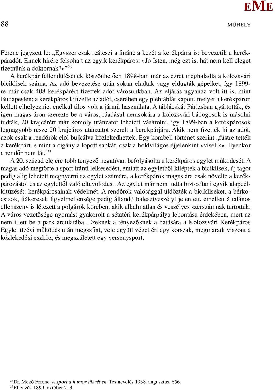 «26 A kerékpár fellendülésének köszönhetően 1898-ban már az ezret meghaladta a kolozsvári biciklisek száma.