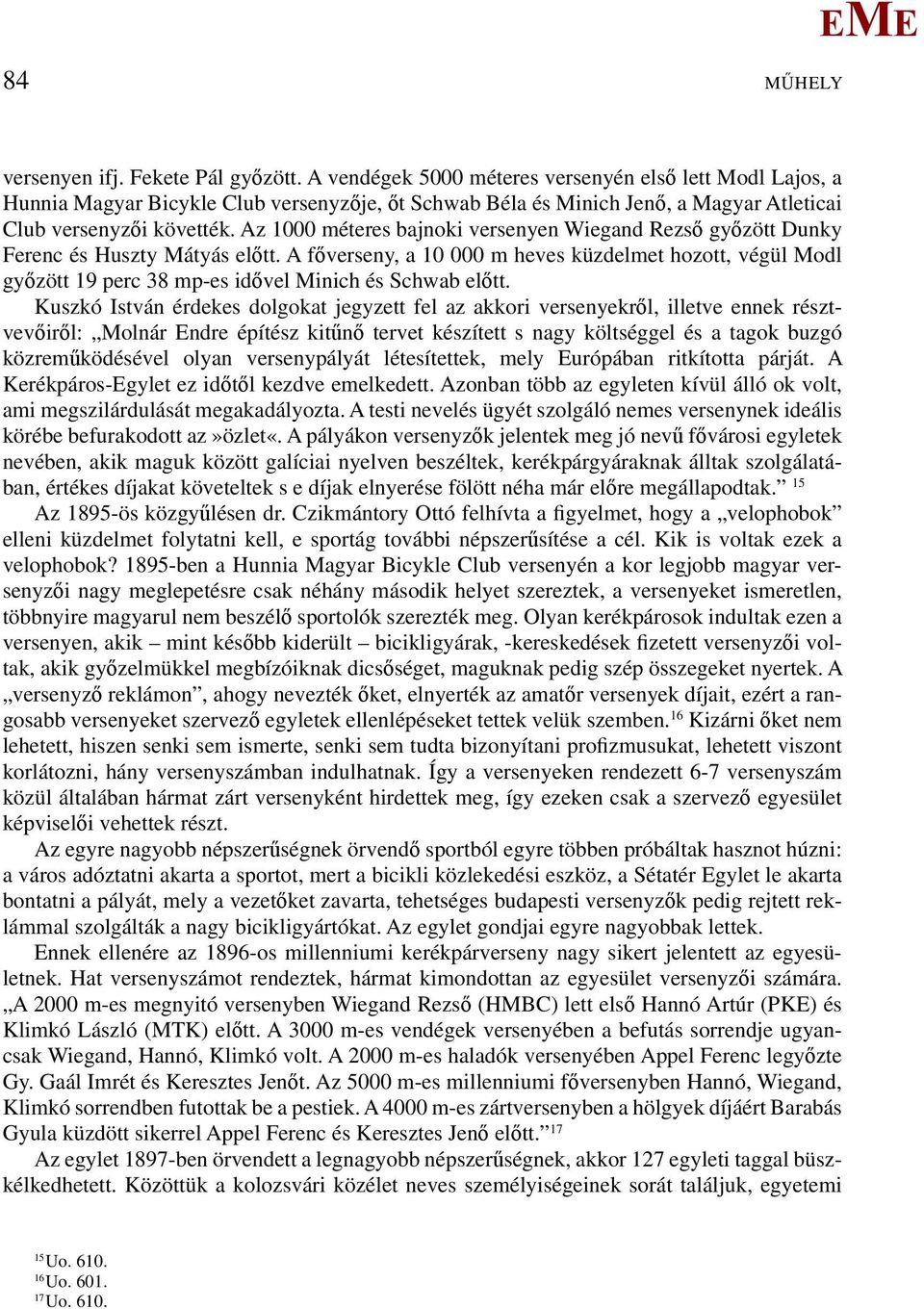 Az 1000 méteres bajnoki versenyen Wiegand Rezső győzött Dunky Ferenc és Huszty átyás előtt.