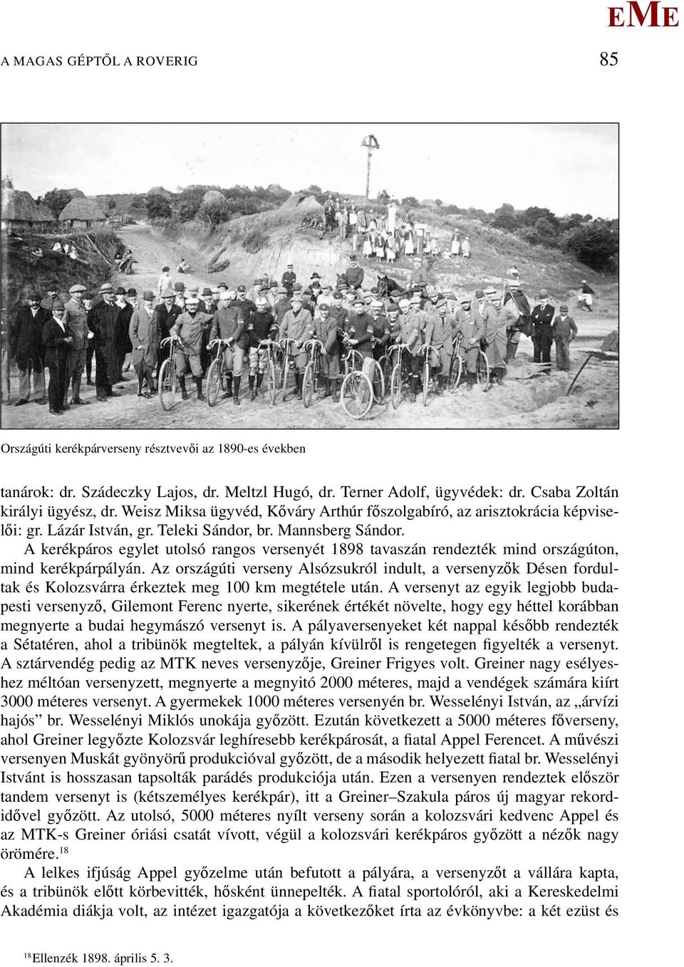 A kerékpáros egylet utolsó rangos versenyét 1898 tavaszán rendezték mind országúton, mind kerékpárpályán.