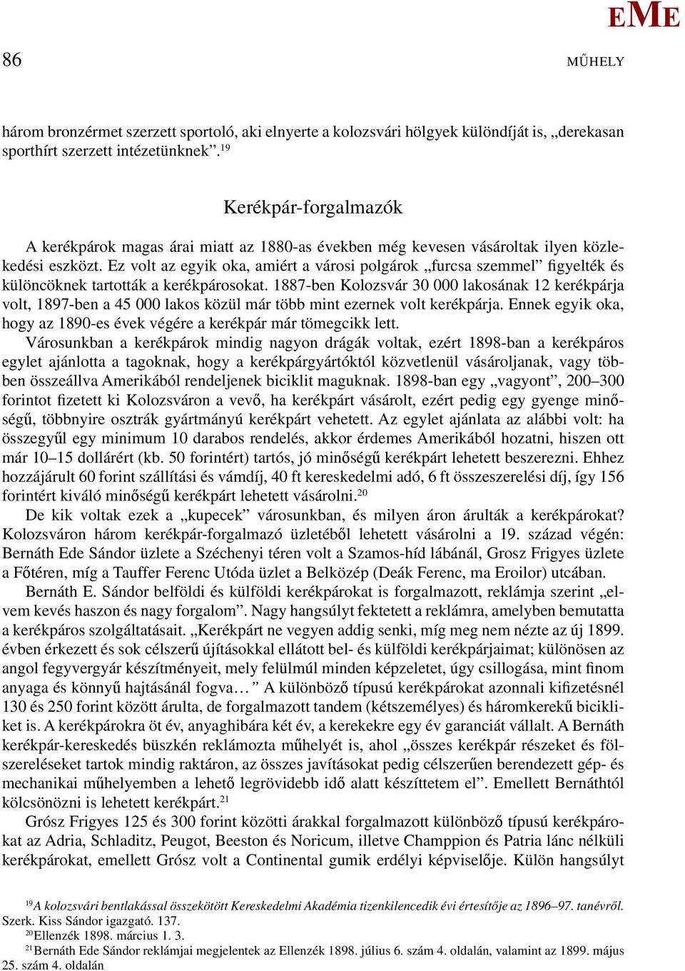 z volt az egyik oka, amiért a városi polgárok furcsa szemmel figyelték és különcöknek tartották a kerékpárosokat.