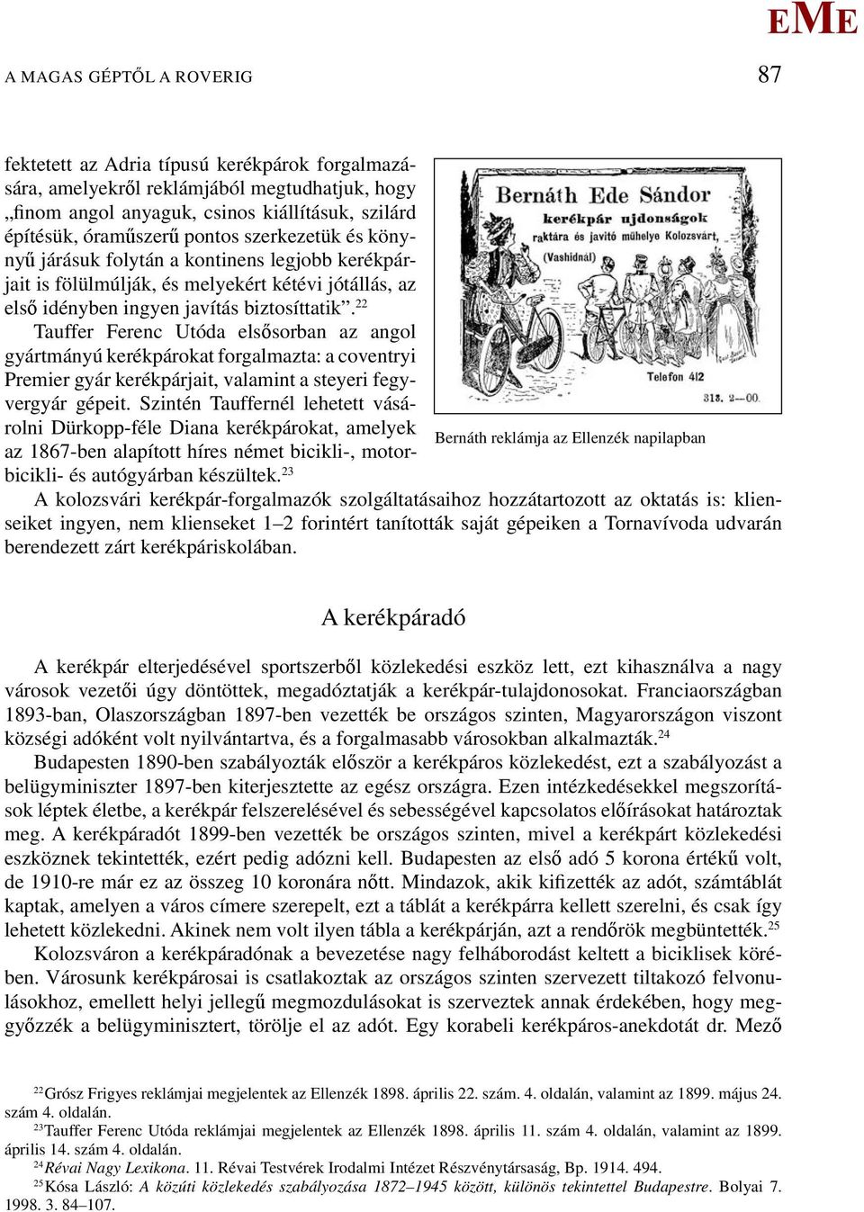 22 Tauffer Ferenc Utóda elsősorban az angol gyártmányú kerékpárokat forgalmazta: a coventryi Premier gyár kerékpárjait, valamint a steyeri fegyvergyár gépeit.