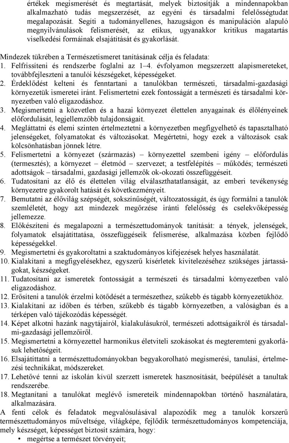 Mindezek tükrében a Természetismeret tanításának célja és feladata:. Felfrissíteni és rendszerbe foglalni az 4.