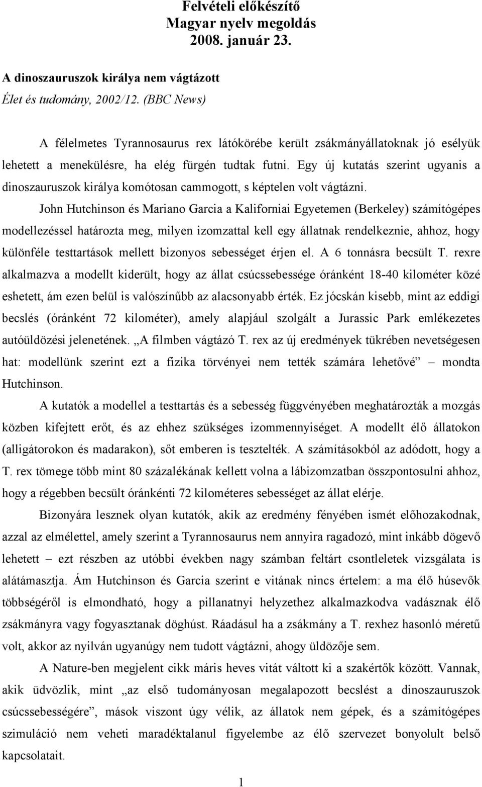 Egy új kutatás szerint ugyanis a dinoszauruszok királya komótosan cammogott, s képtelen volt vágtázni.