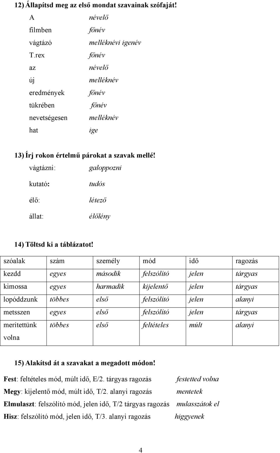 vágtázni: galoppozni kutató: élő: állat: tudós létező élőlény 14) öltsd ki a táblázatot!