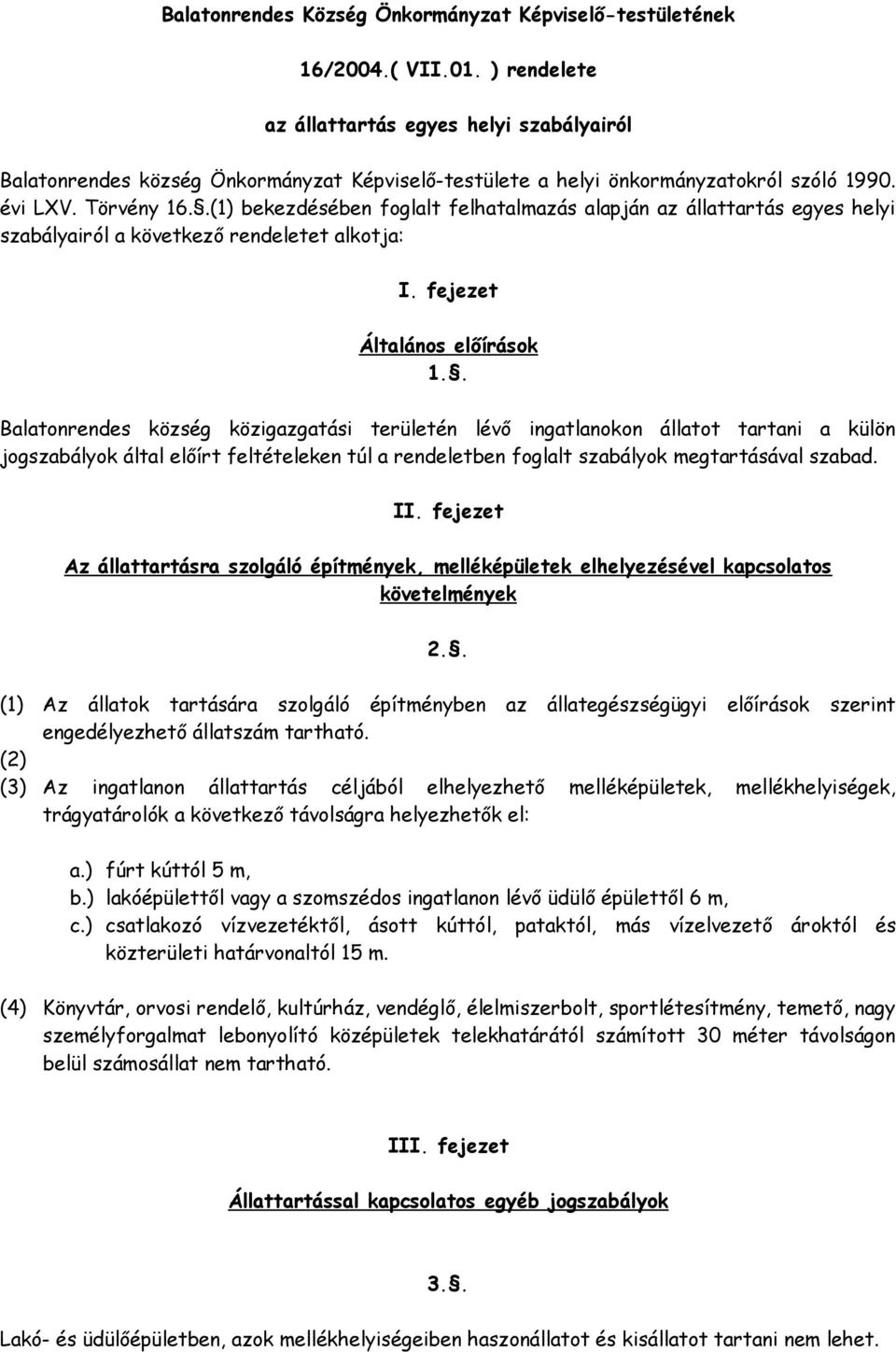 .(1) bekezdésében foglalt felhatalmazás alapján az állattartás egyes helyi szabályairól a következő rendeletet alkotja: I. fejezet Általános előírások 1.