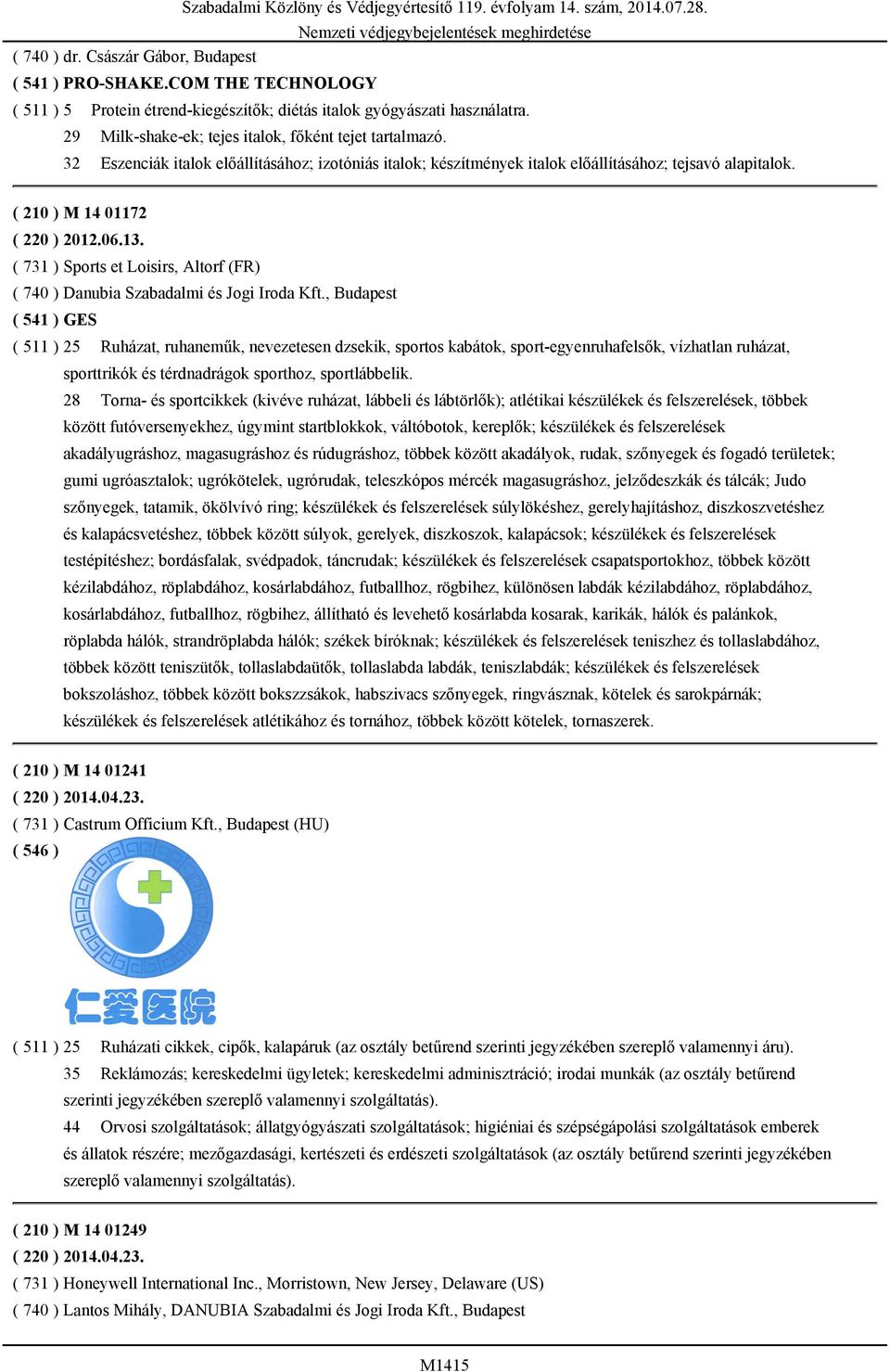 32 Eszenciák italok előállításához; izotóniás italok; készítmények italok előállításához; tejsavó alapitalok. ( 210 ) M 14 01172 ( 220 ) 2012.06.13.