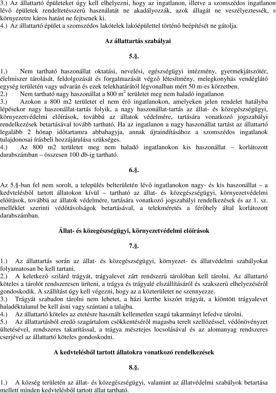 ) Nem tartható haszonállat oktatási, nevelési, egészségügyi intézmény, gyermekjátszótér, élelmiszer tárolását, feldolgozását és forgalmazását végző létesítmény, melegkonyhás vendéglátó egység