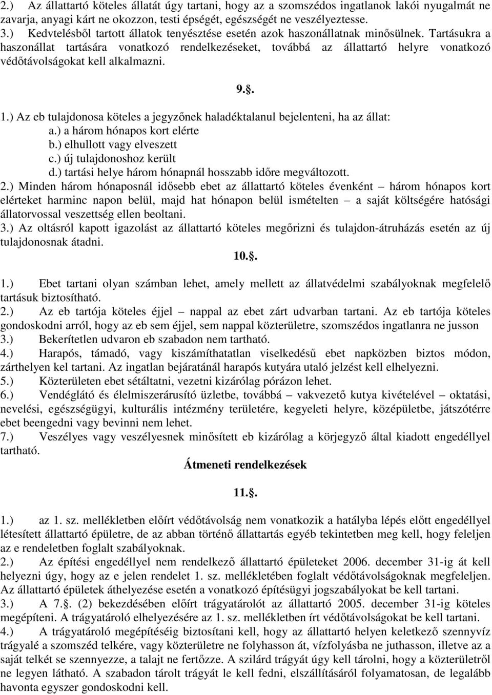 Tartásukra a haszonállat tartására vonatkozó rendelkezéseket, továbbá az állattartó helyre vonatkozó védőtávolságokat kell alkalmazni. 9.. 1.