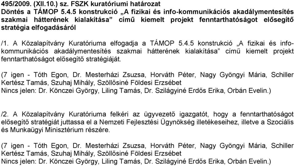 5 konstrukció A fizikai és infokommunikációs akadálymentesítés szakmai hátterének kialakítása című kiemelt projekt fenntarthatóságot elősegítő stratégiáját. /2.