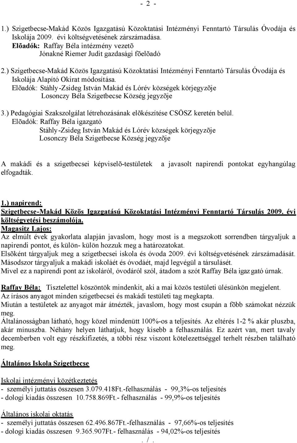 ) Szigetbecse-Makád Közös Igazgatású Közoktatási Intézményi Fenntartó Társulás Óvodája és Iskolája Alapító Okirat módosítása.