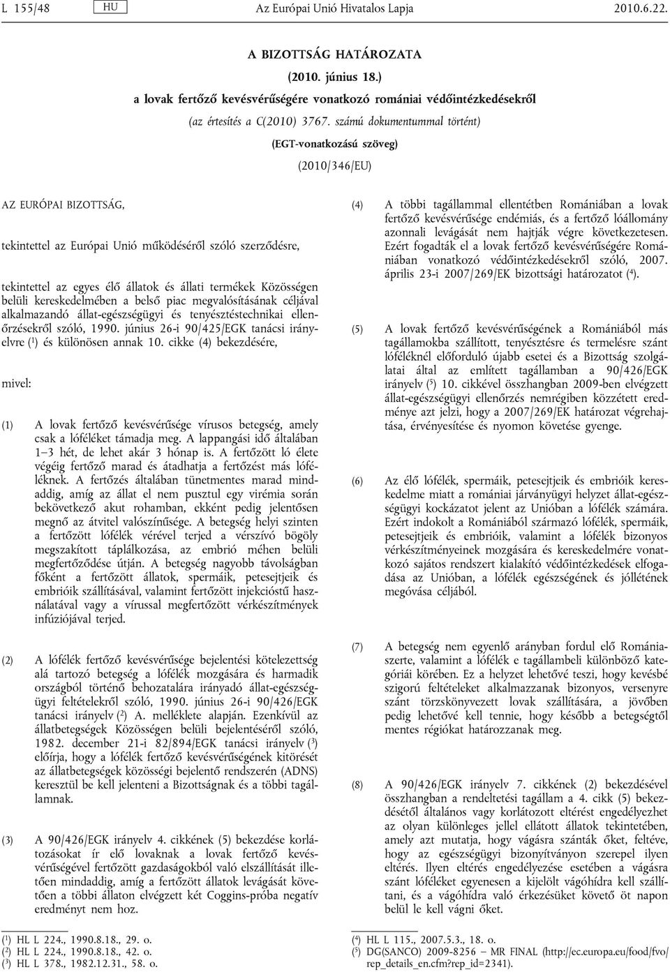 termékek Közösségen belüli kereskedelmében a belső piac megvalósításának céljával alkalmazandó állat-egészségügyi és tenyésztéstechnikai ellenőrzésekről szóló, 1990.
