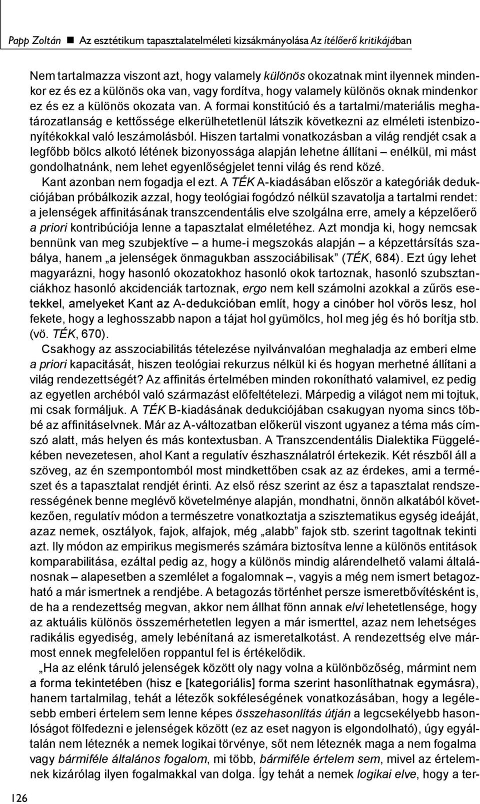 A formai konstitúció és a tartalmi/materiális meghatározatlanság e kettőssége elkerülhetetlenül látszik következni az elméleti istenbizonyítékokkal való leszámolásból.