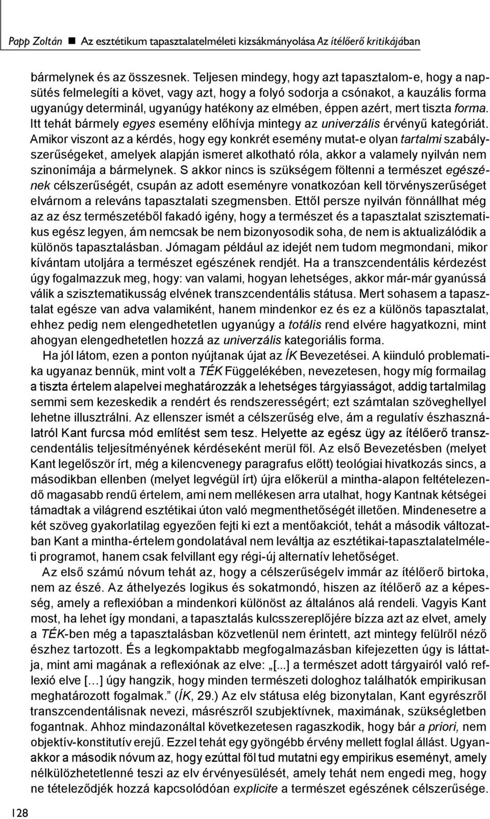 azért, mert tiszta forma. Itt tehát bármely egyes esemény előhívja mintegy az univerzális érvényű kategóriát.