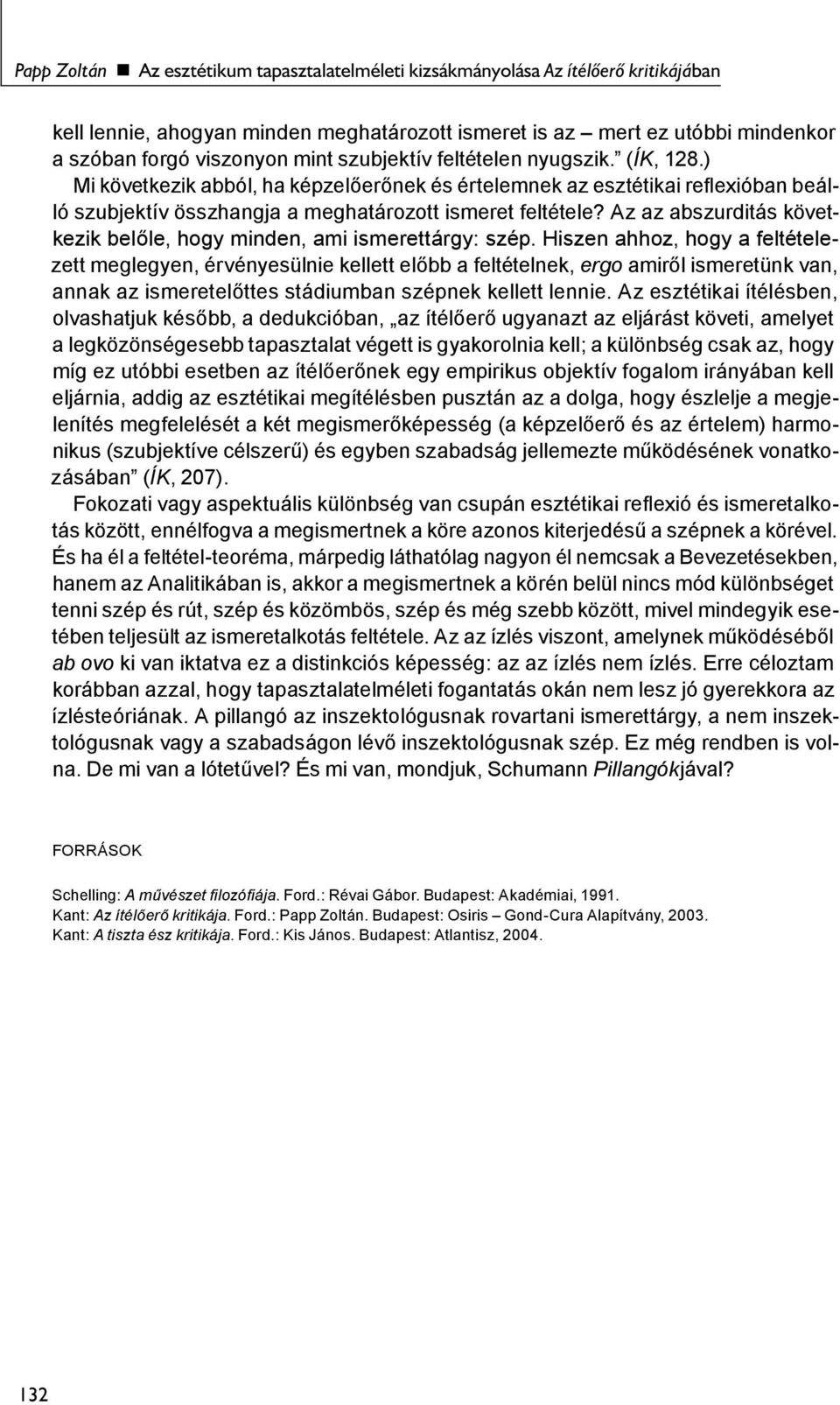 Az az abszurditás következik belőle, hogy minden, ami ismerettárgy: szép.