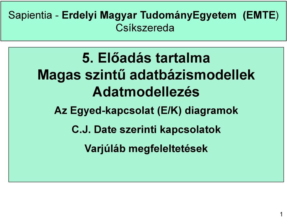 Előadás tartalma Magas szintű adatbázismodellek