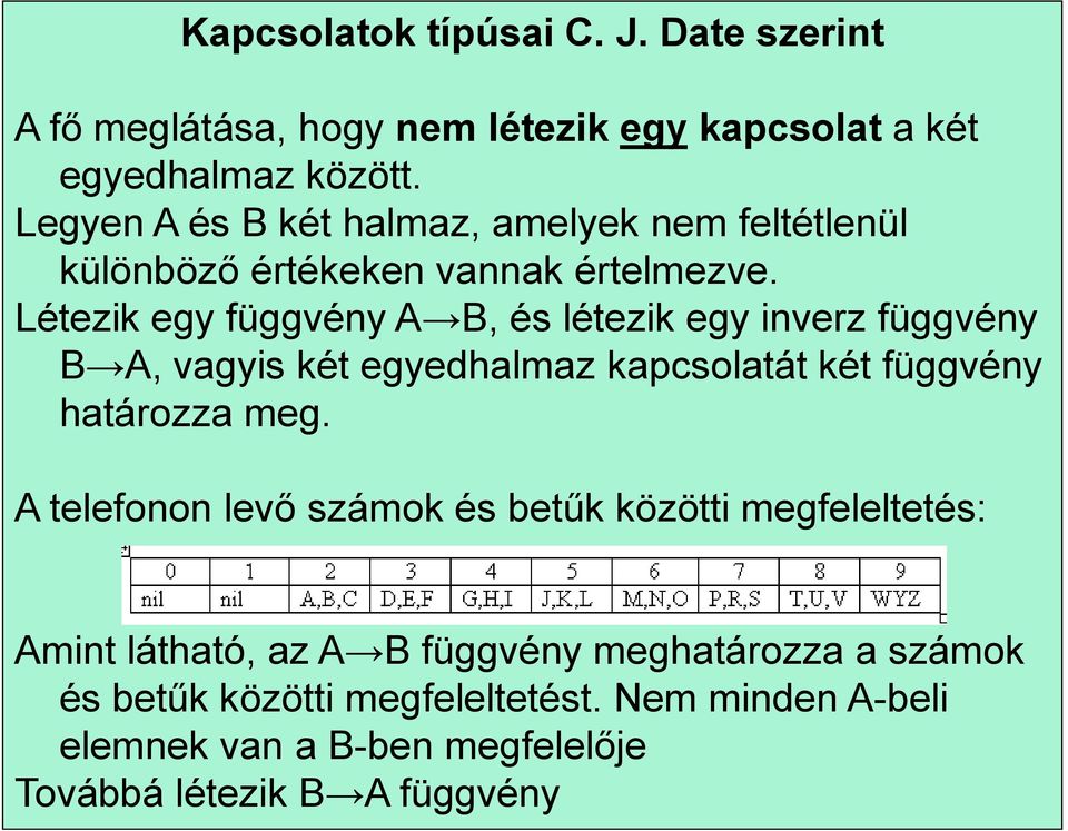 Létezik egy függvény A B, és létezik egy inverz függvény B A, vagyis két egyedhalmaz kapcsolatát két függvény határozza meg.