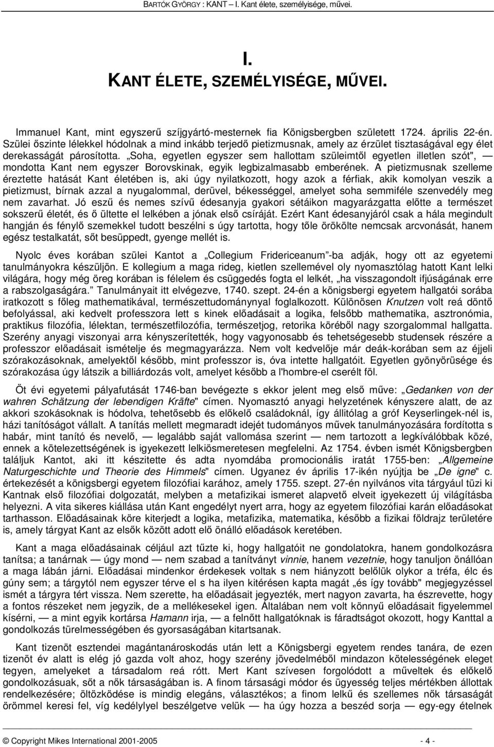 Soha, egyetlen egyszer sem hallottam szüleimtl egyetlen illetlen szót", mondotta Kant nem egyszer Borovskinak, egyik legbizalmasabb emberének.