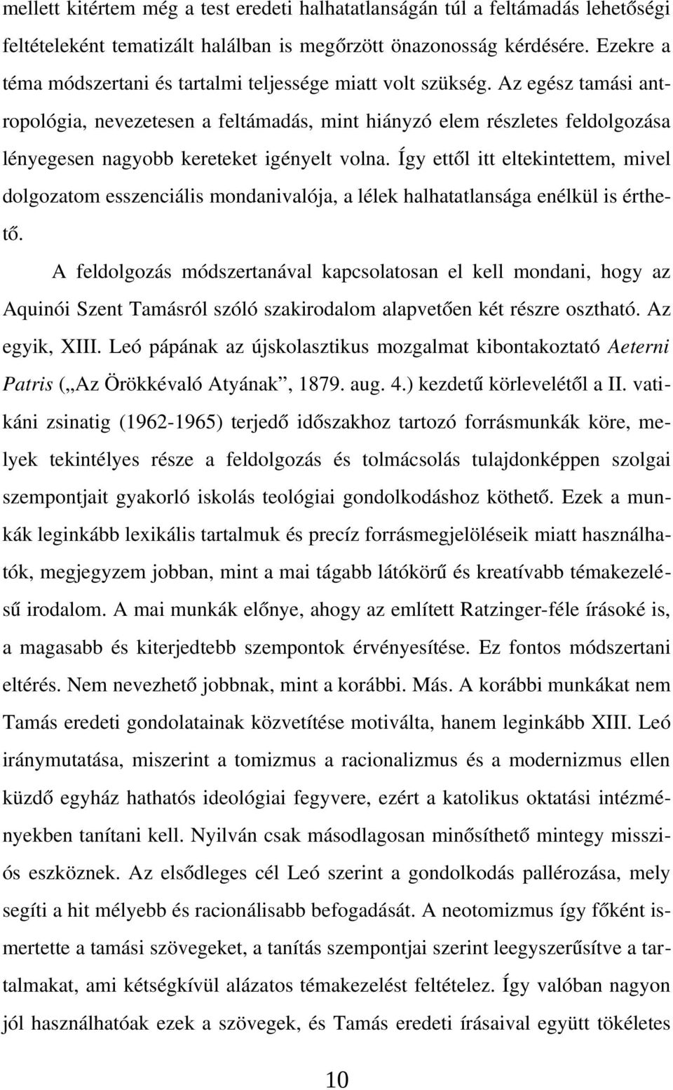 Az egész tamási ant ropológia, nevezetesen a feltámadás, mint hiányzó elem részletes feldolgozása lényegesen nagyobb kereteket igényelt volna.