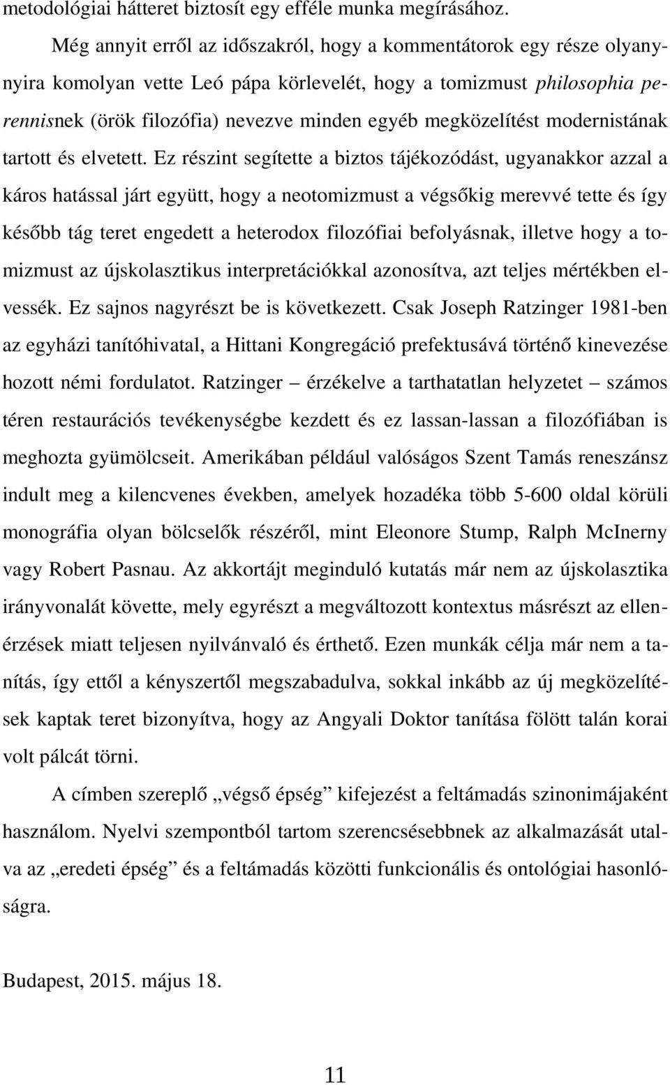 megközelítést modernistának tartott és elvetett.