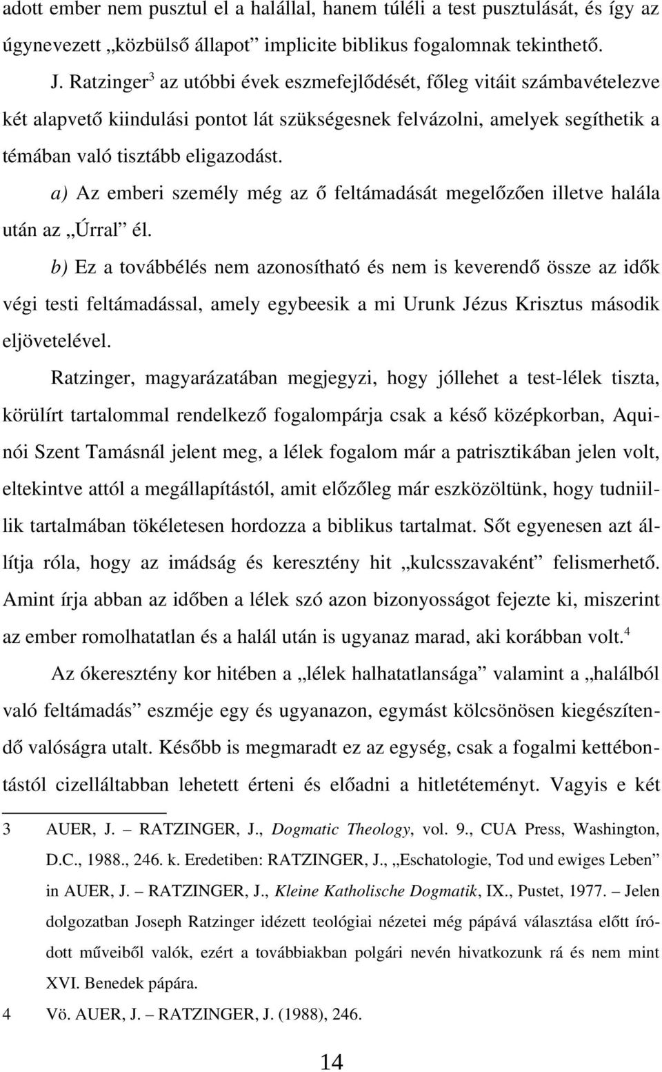 a) Az emberi személy még az ő feltámadását megelőzően illetve halála után az Úrral él.