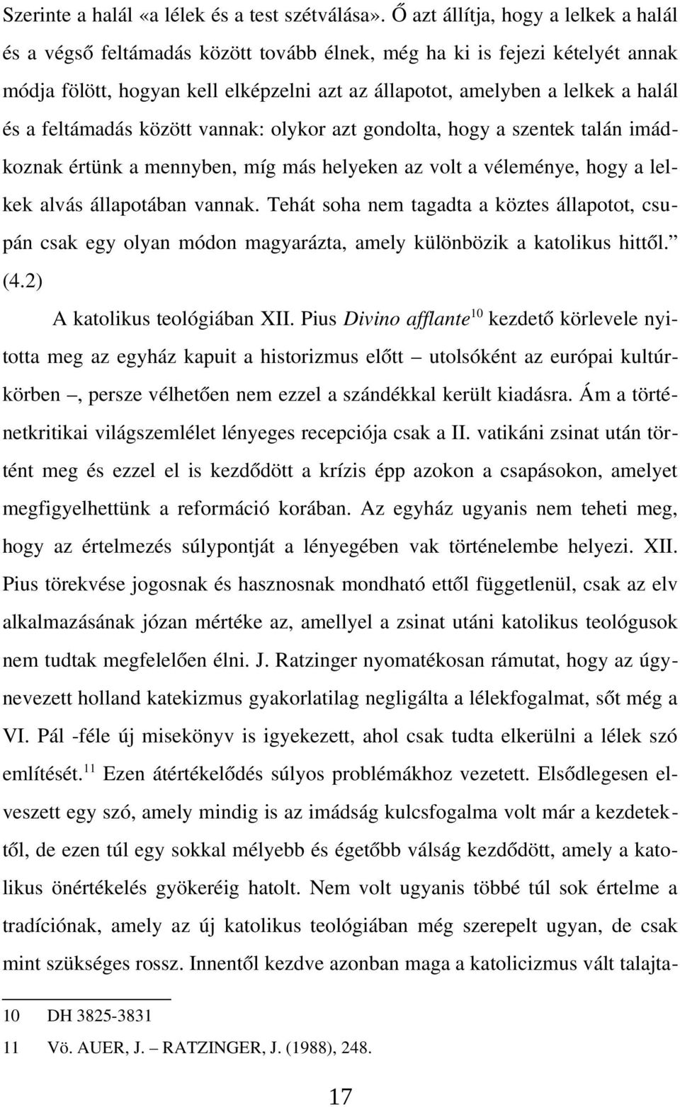 a feltámadás között vannak: olykor azt gondolta, hogy a szentek talán imád koznak értünk a mennyben, míg más helyeken az volt a véleménye, hogy a lel kek alvás állapotában vannak.