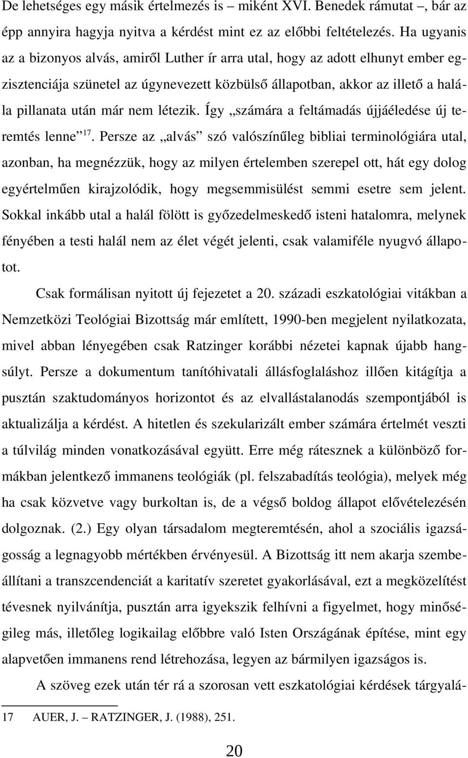 létezik. Így számára a feltámadás újjáéledése új te remtés lenne 17.