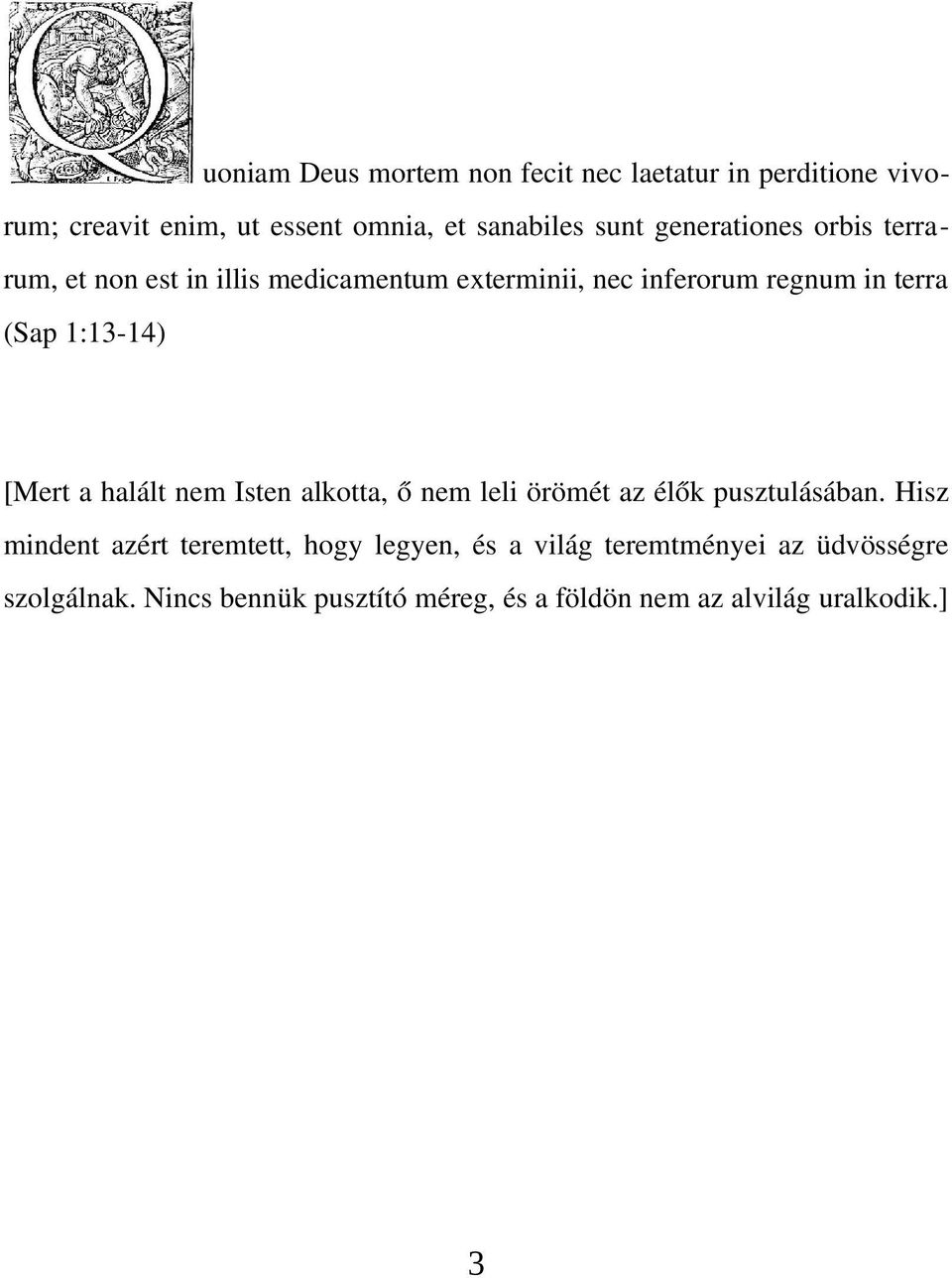 14) [Mert a halált nem Isten alkotta, ő nem leli örömét az élők pusztulásában.