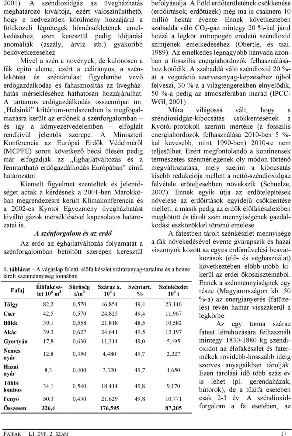 időjárási anomáliák (aszály, árvíz stb.) gyakoribb bekövetkezéséhez.
