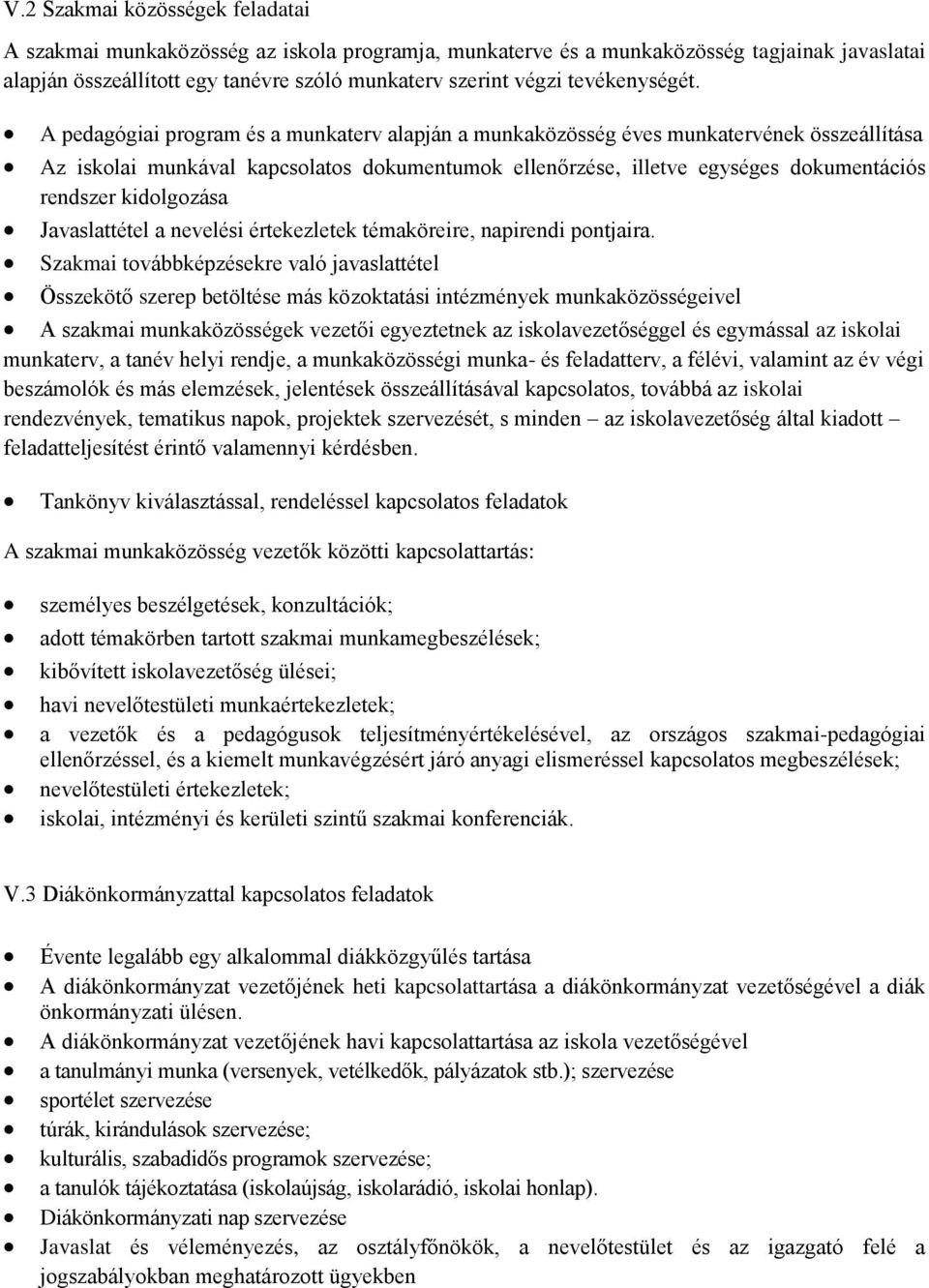 A pedagógiai program és a munkaterv alapján a munkaközösség éves munkatervének összeállítása Az iskolai munkával kapcsolatos dokumentumok ellenőrzése, illetve egységes dokumentációs rendszer