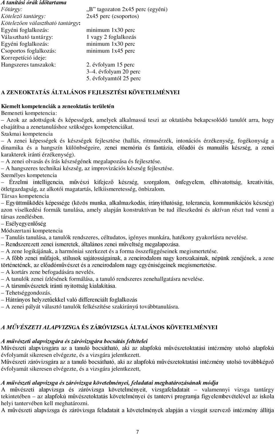 évfolyamtól 25 perc A ZENEOKTATÁS ÁLTALÁNOS FEJLESZTÉSI KÖVETELMÉNYEI Kiemelt kompetenciák a zeneoktatás területén Bemeneti kompetencia: Azok az adottságok és képességek, amelyek alkalmassá teszi az